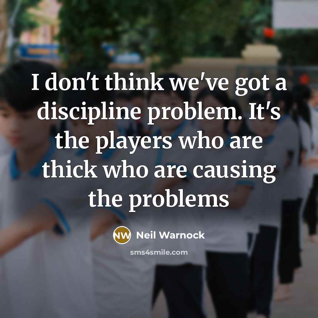 “I don't think we've got a discipline problem. It's the…” quote by Neil Warnock