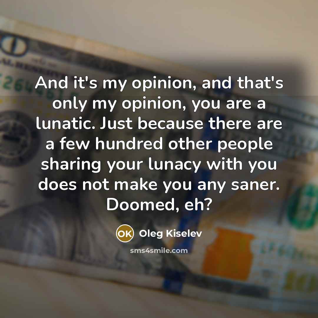 “And it's my opinion, and that's only my opinion, you…” quote by Oleg Kiselev