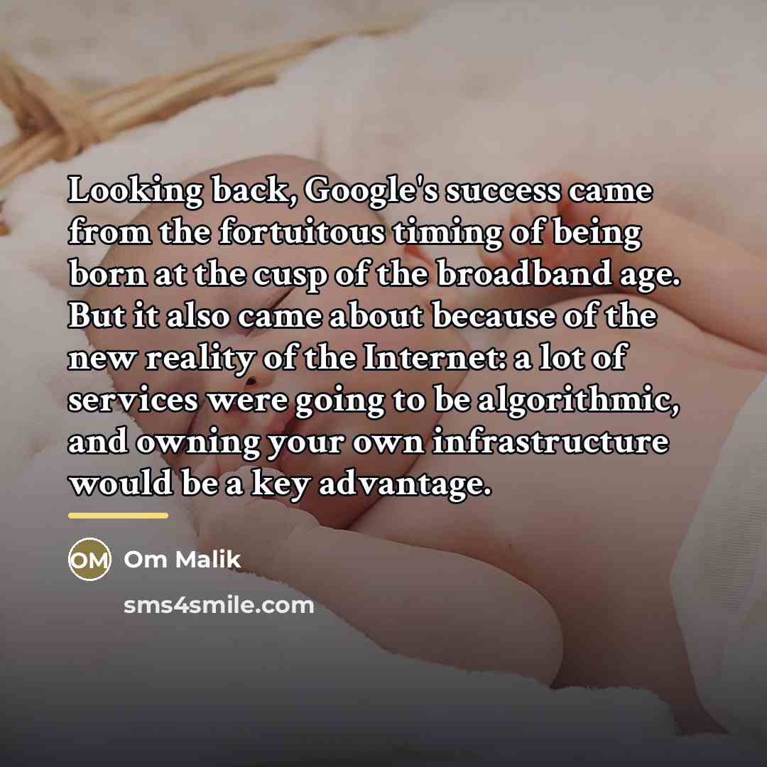 “Looking back, Google's success came from the fortuitous timing of…” quote by Om Malik
