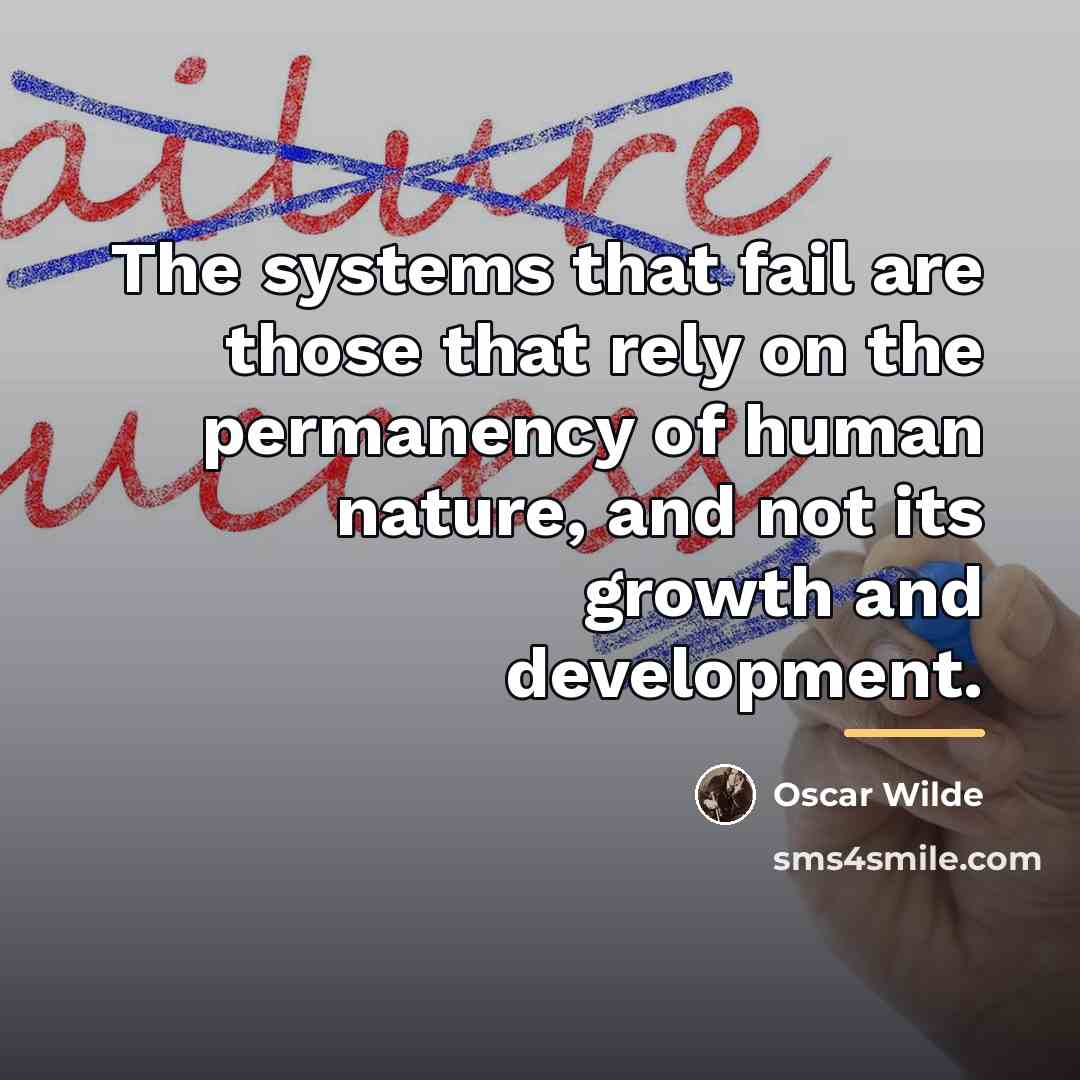 “The systems that fail are those that rely on the…” quote by Oscar Wilde