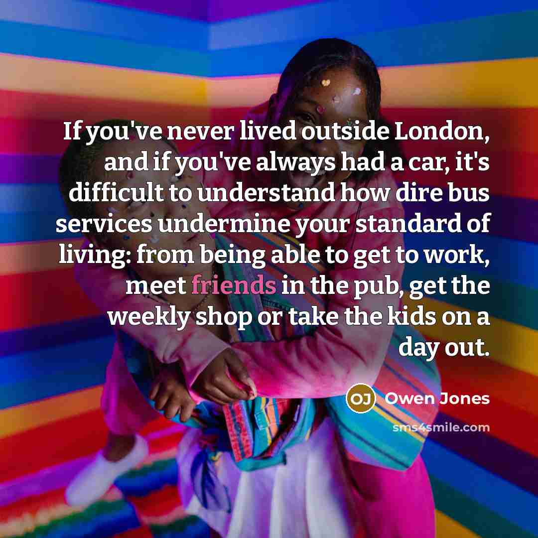 “If you've never lived outside London, and if you've always…” quote by Owen Jones