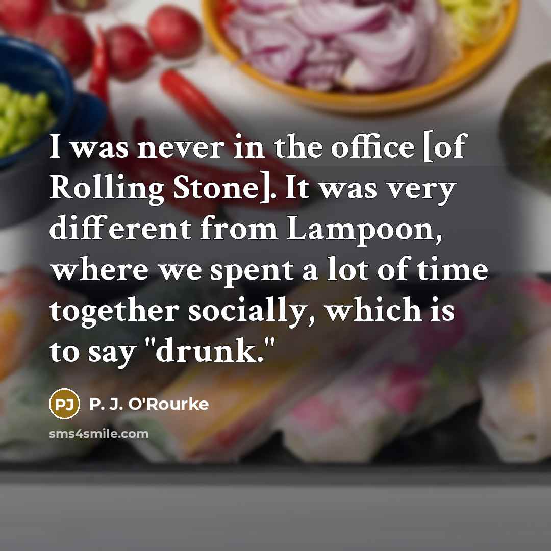 “I was never in the office [of Rolling Stone]. It…” quote by P. J. O'Rourke