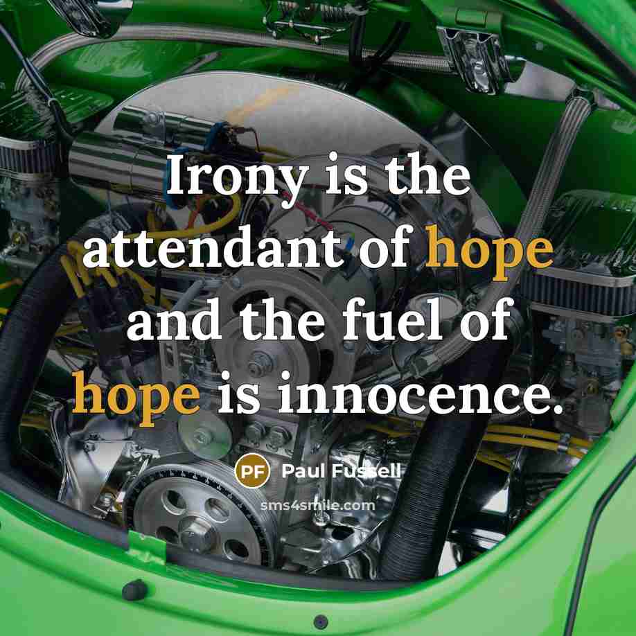 “Irony is the attendant of hope and the fuel of…” quote by Paul Fussell