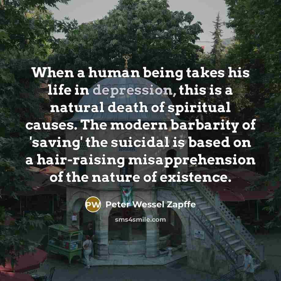 “When a human being takes his life in depression, this…” quote by Peter Wessel Zapffe