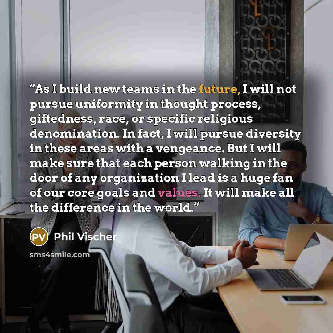 “As I build new teams in the future, I will not pursue uniformity in thought process, giftedness, race, or specific religious denomination. In fact, I will pursue diversity in these areas with a vengeance. But I will make sure that each person walking in the door of any organization I lead is a…” quote by Phil Vischer