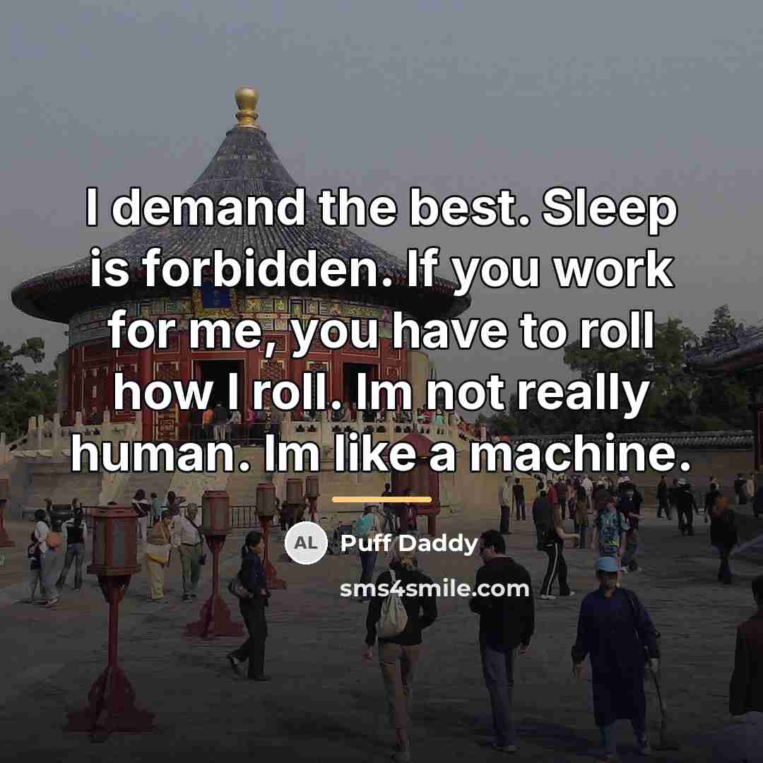 “I demand the best. Sleep is forbidden. If you work…” quote by Puff Daddy