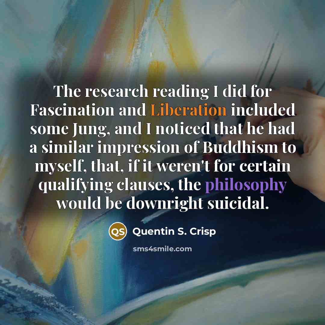 “The research reading I did for Fascination and Liberation included…” quote by Quentin S. Crisp
