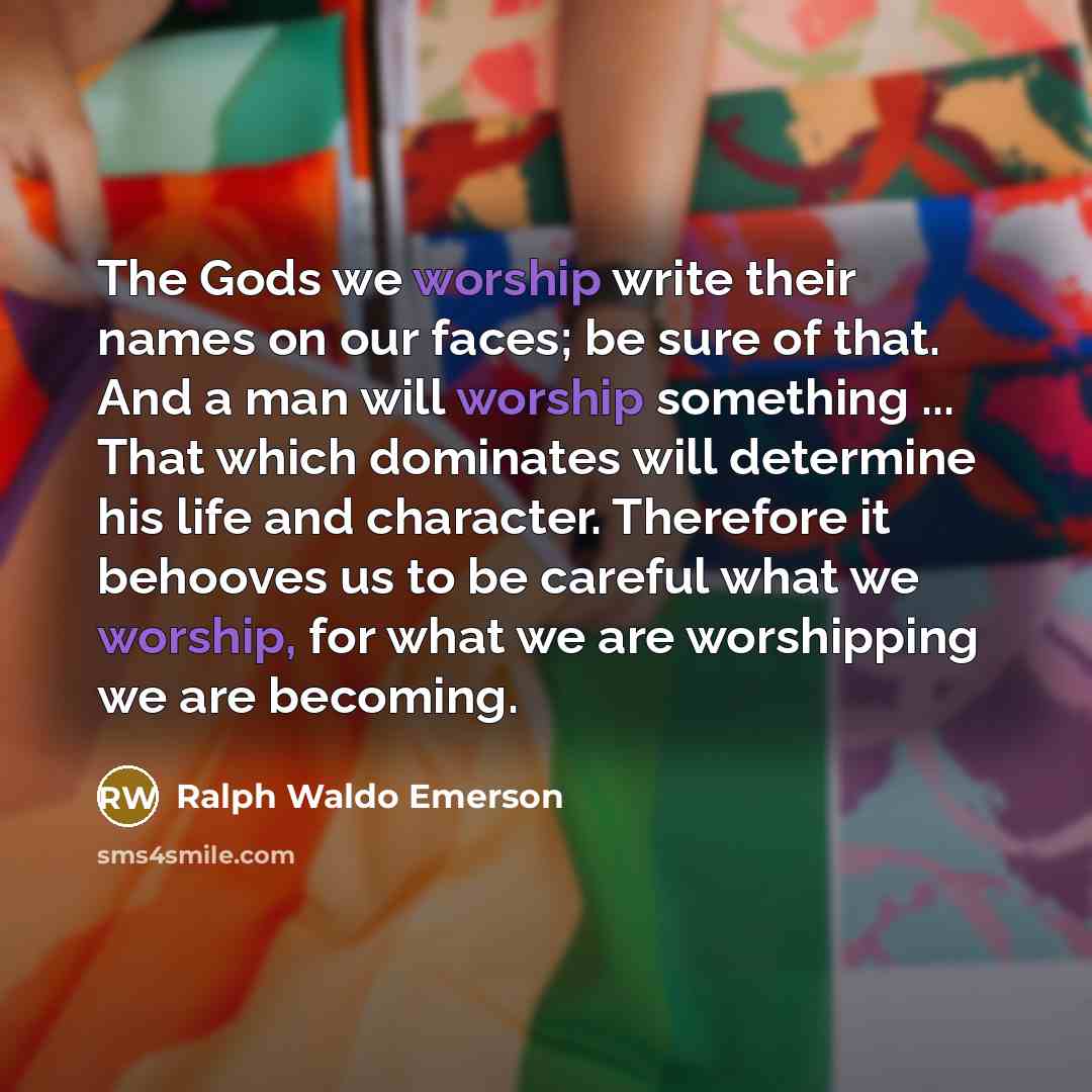 “The Gods we worship write their names on our faces;…” quote by Ralph Waldo Emerson