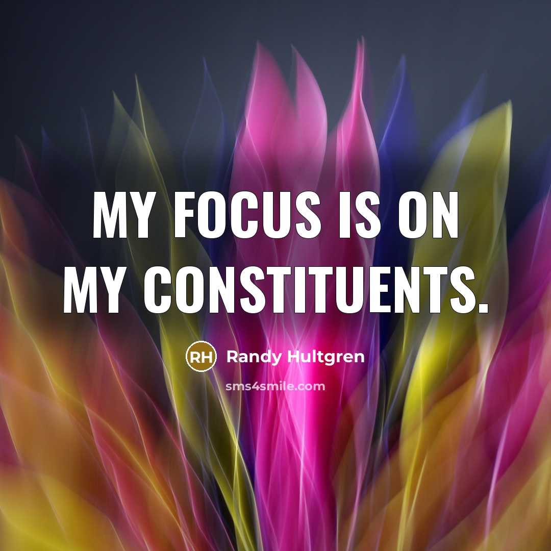 “My focus is on my constituents.…” quote by Randy Hultgren