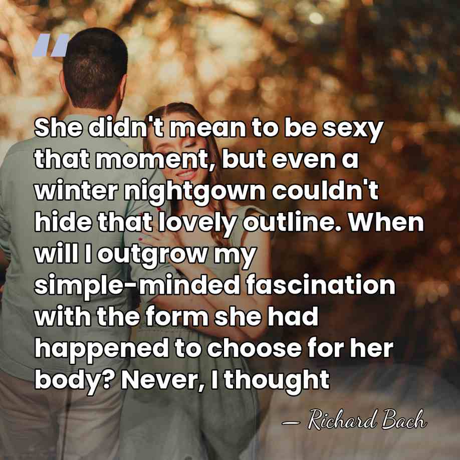 She didn't mean to be sexy that moment, but even a winter&hellip; - Richard Bach