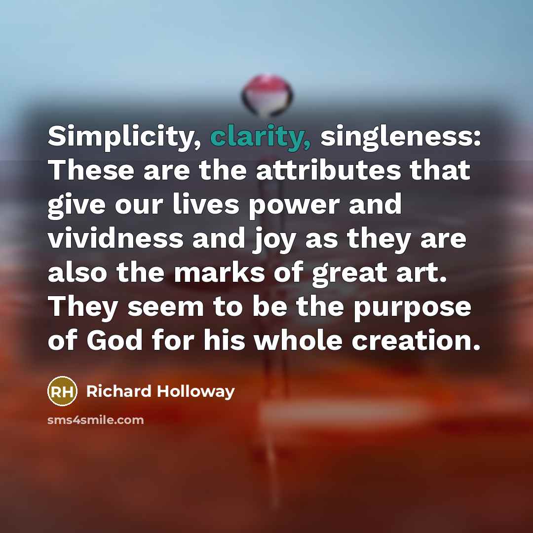 “Simplicity, clarity, singleness: These are the attributes that give our…” quote by Richard Holloway