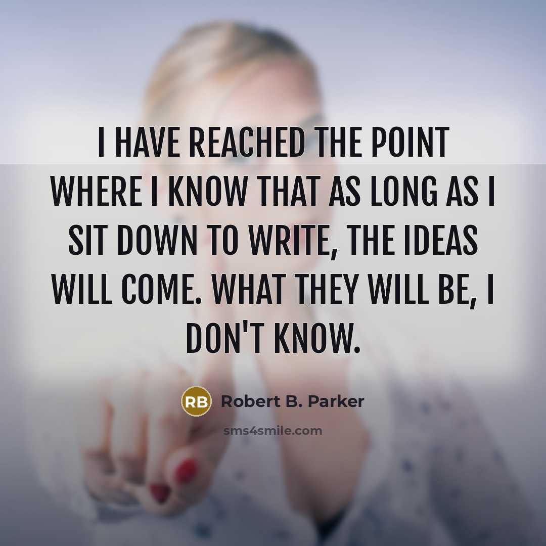 “I have reached the point where I know that as…” quote by Robert B. Parker