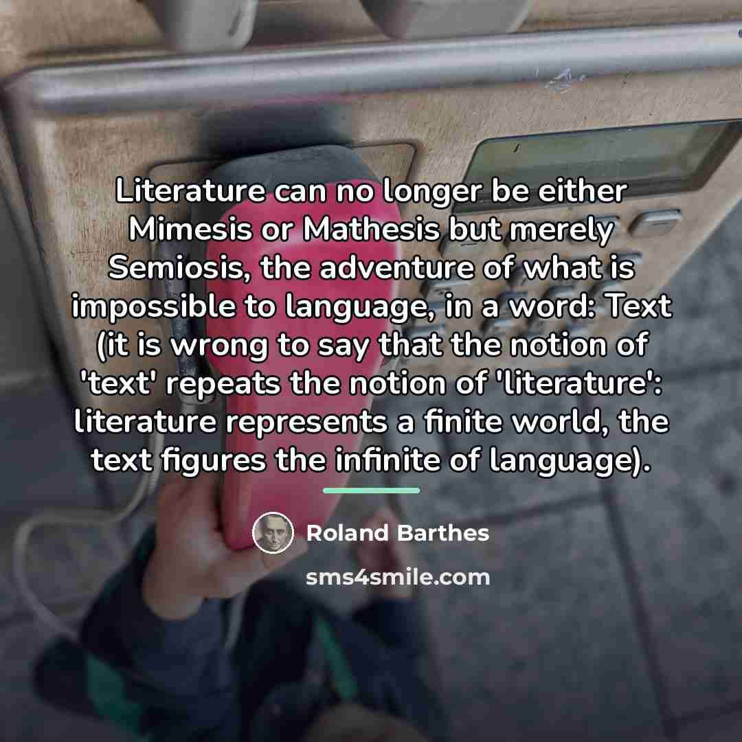 “Literature can no longer be either Mimesis or Mathesis but…” quote by Roland Barthes