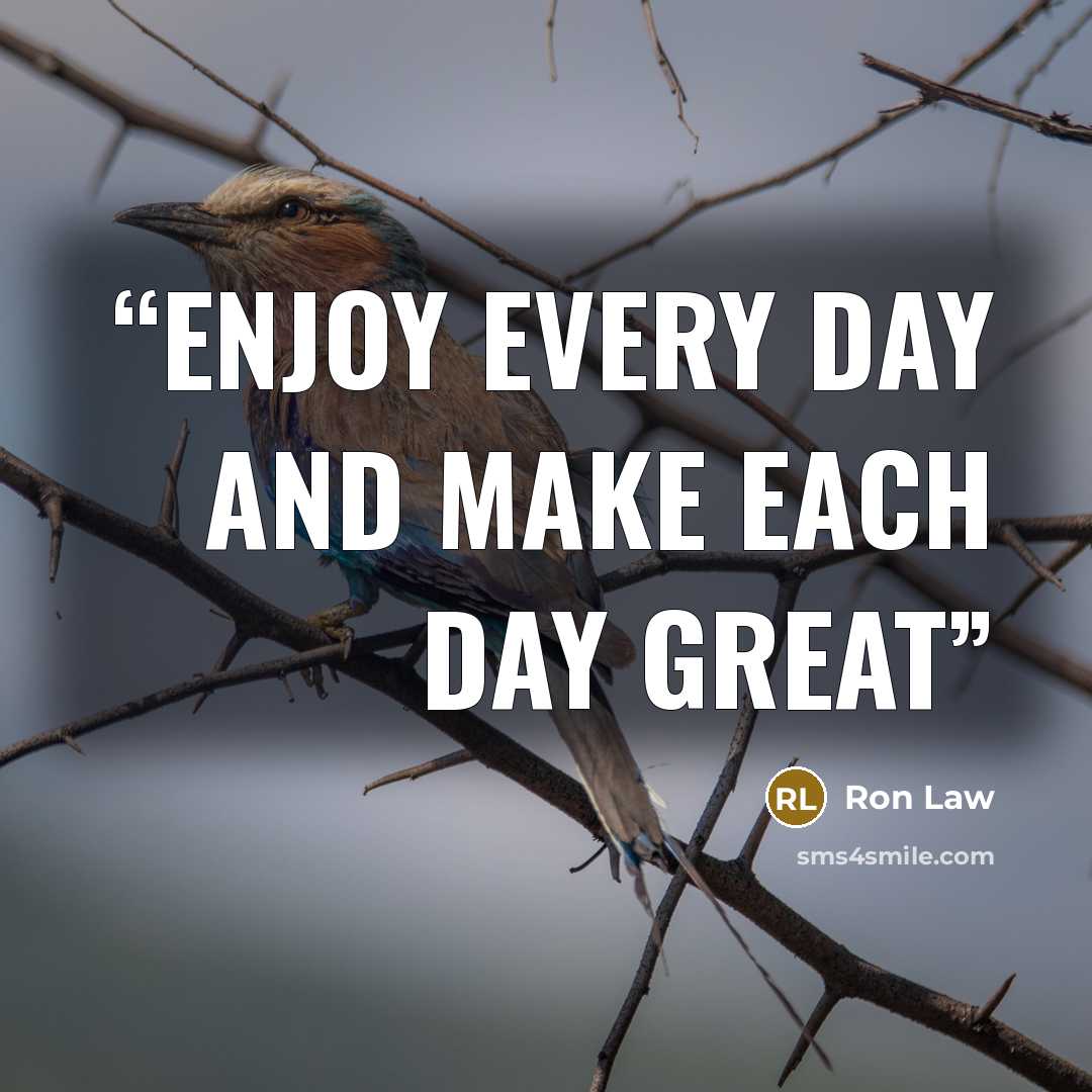 “Enjoy every day and make each day great” quote by Ron Law