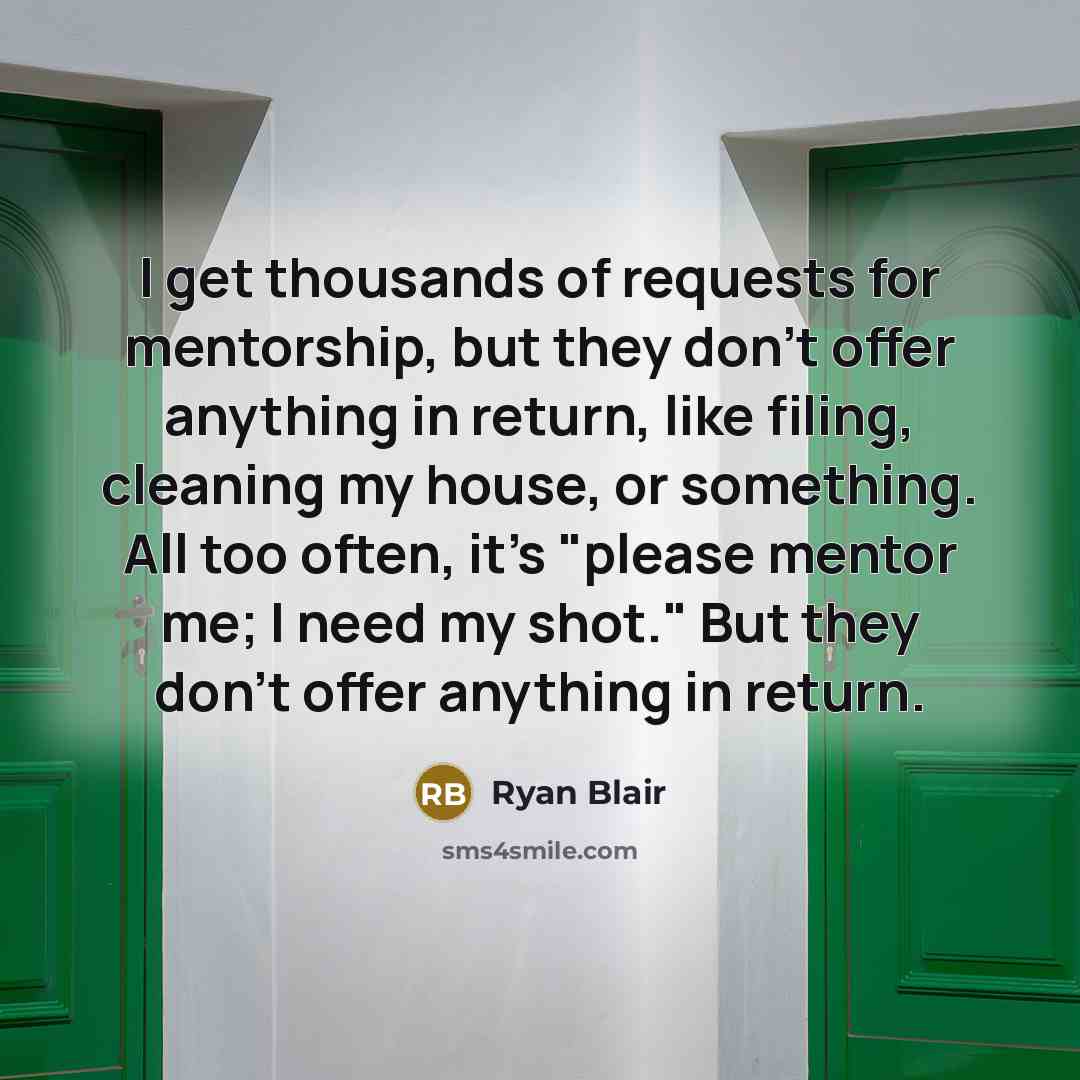 “I get thousands of requests for mentorship, but they don't…” quote by Ryan Blair