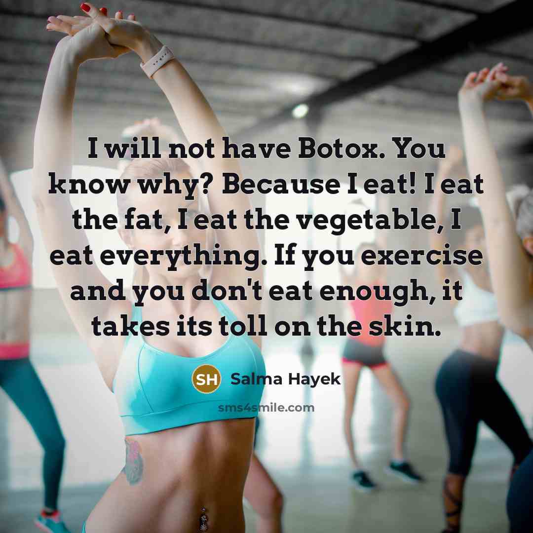 “I will not have Botox. You know why? Because I…” quote by Salma Hayek