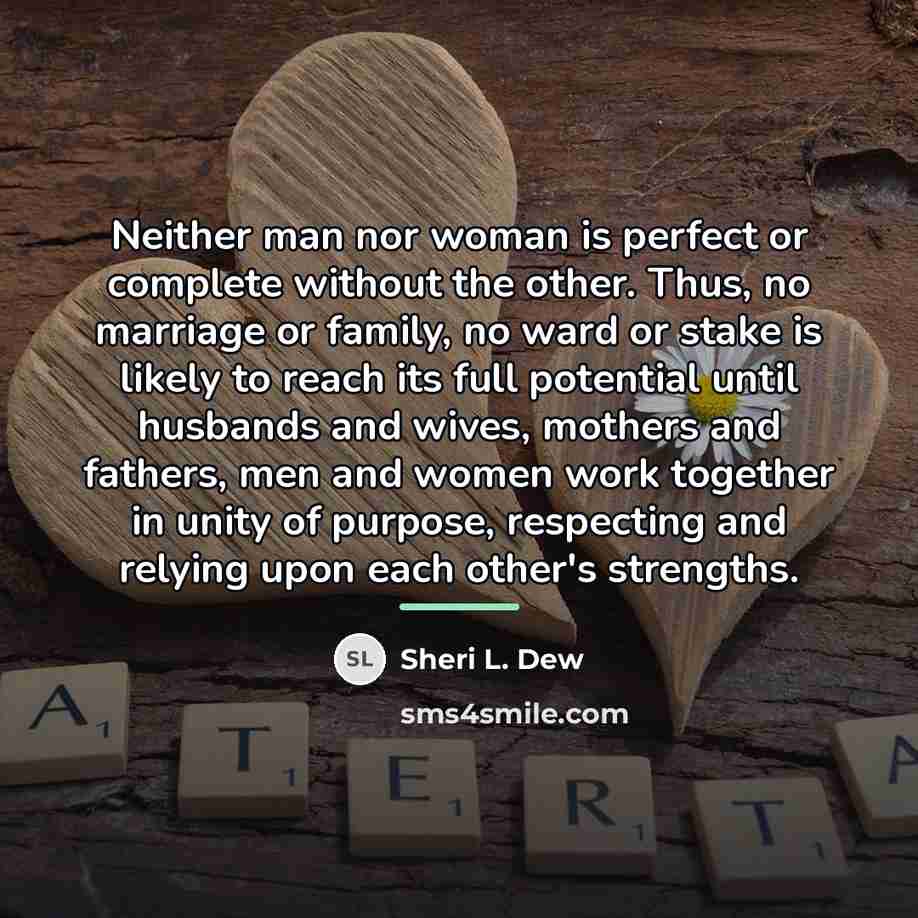 “Neither man nor woman is perfect or complete without the…” quote by Sheri L. Dew