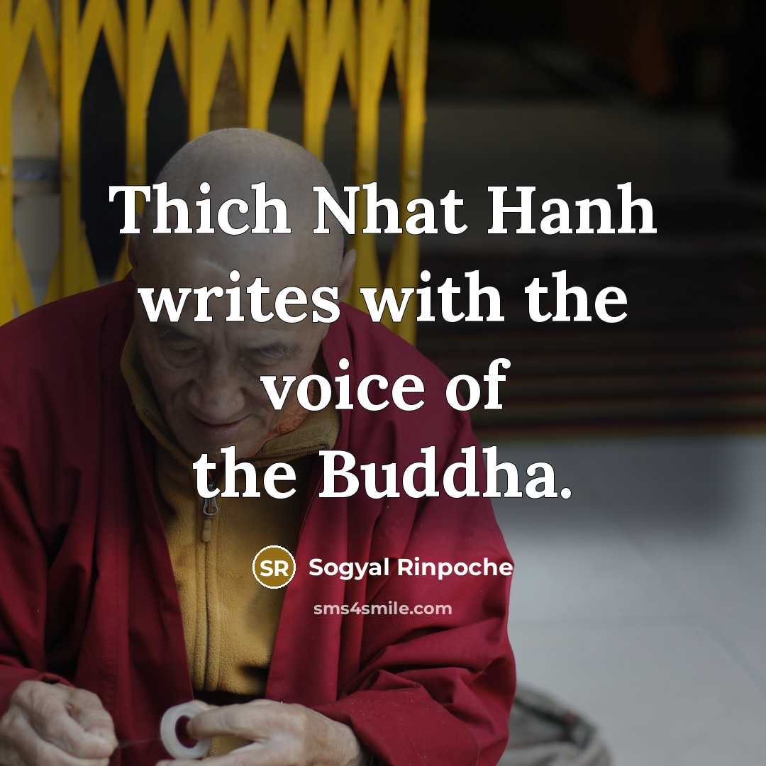 “Thich Nhat Hanh writes with the voice of the Buddha.” quote by Sogyal Rinpoche