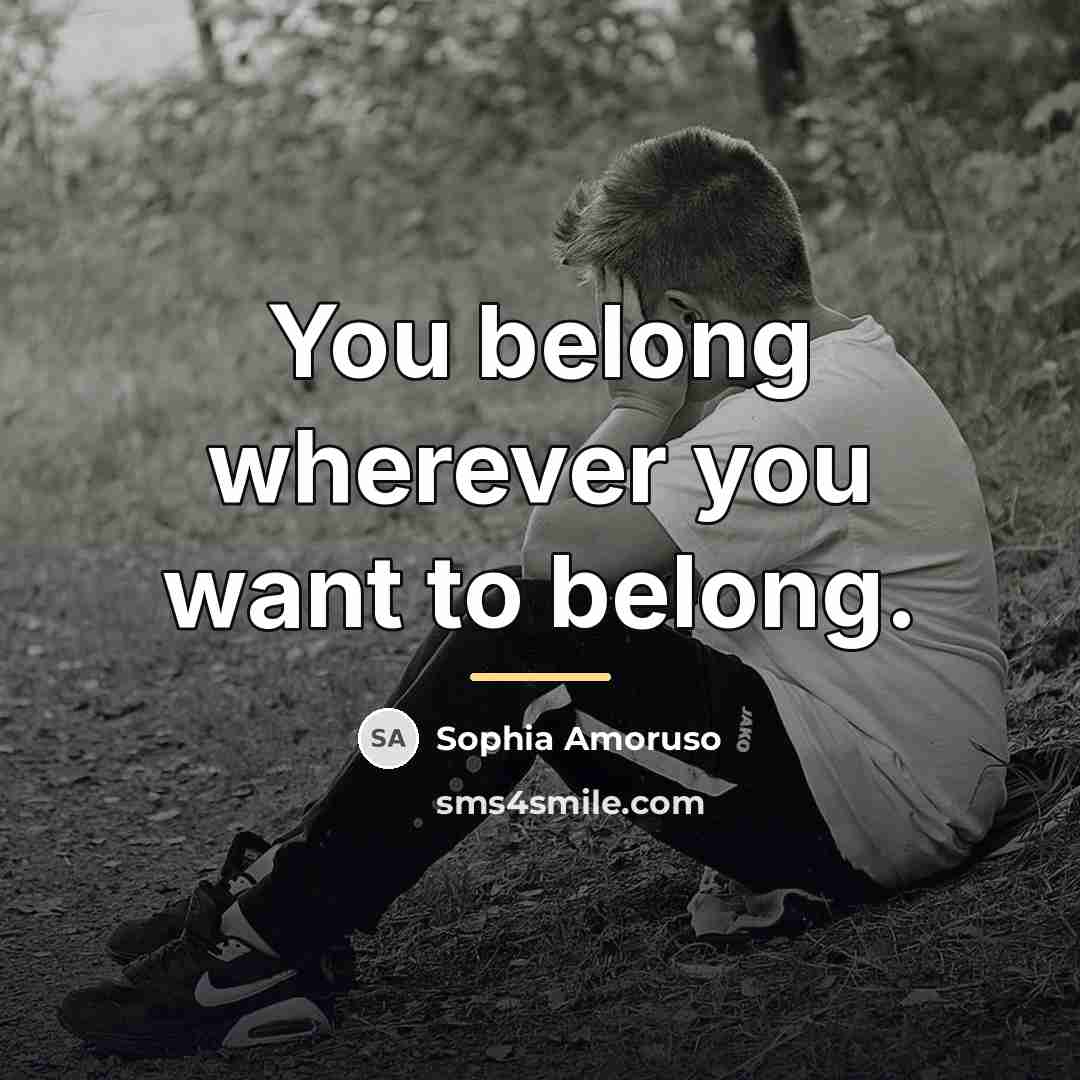 “You belong wherever you want to belong.…” quote by Sophia Amoruso