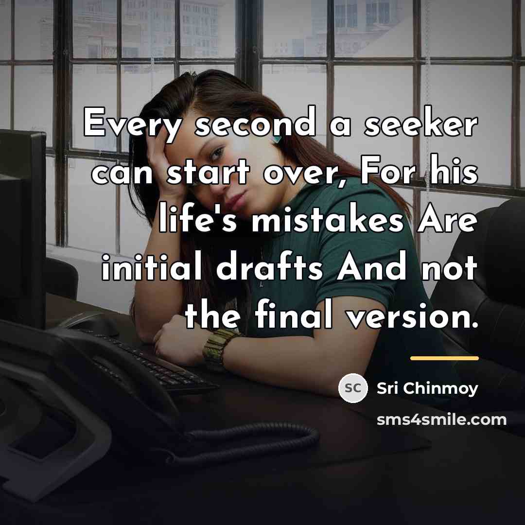 “Every second a seeker can start over, For his life's…” quote by Sri Chinmoy