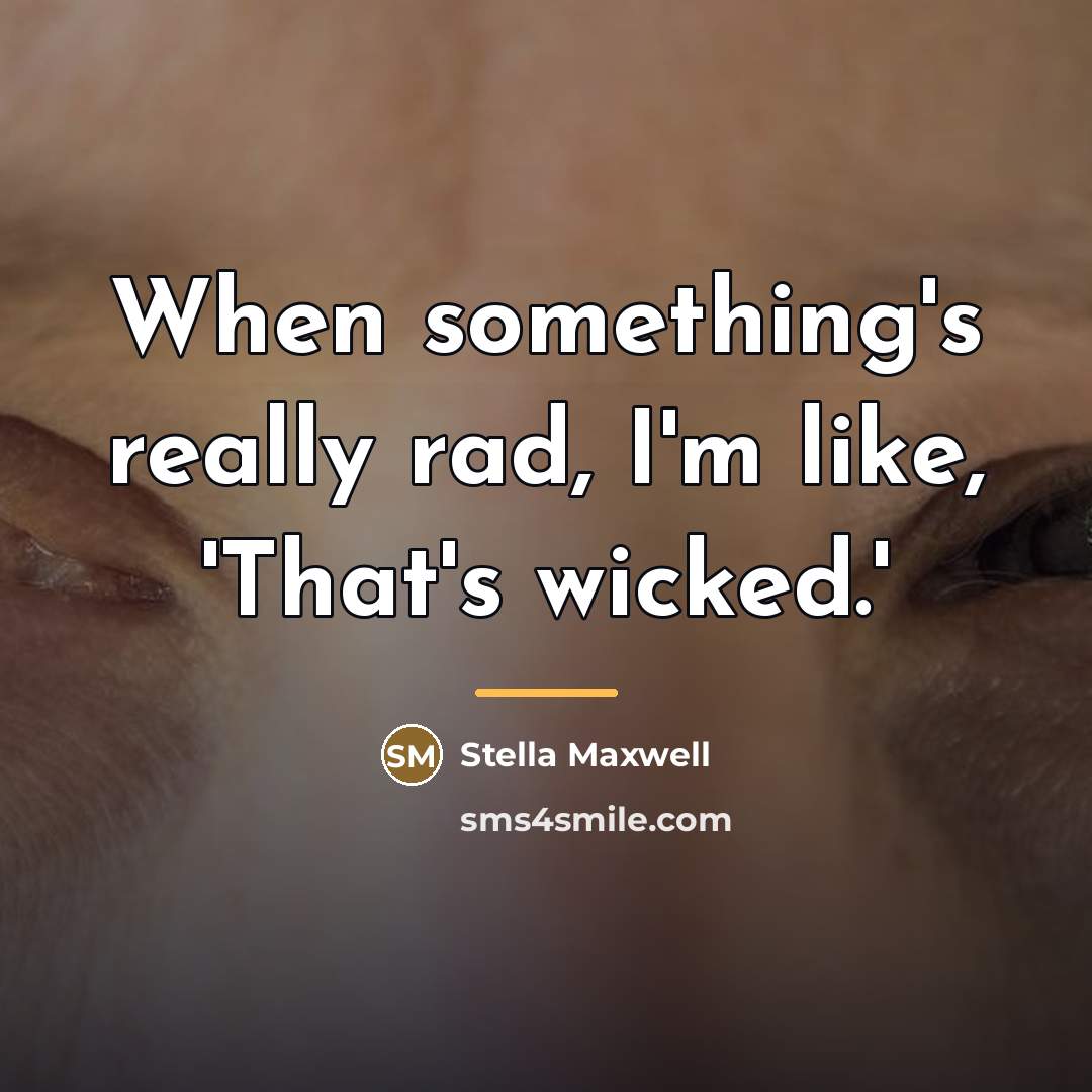 “When something's really rad, I'm like, 'That's wicked.'…” quote by Stella Maxwell
