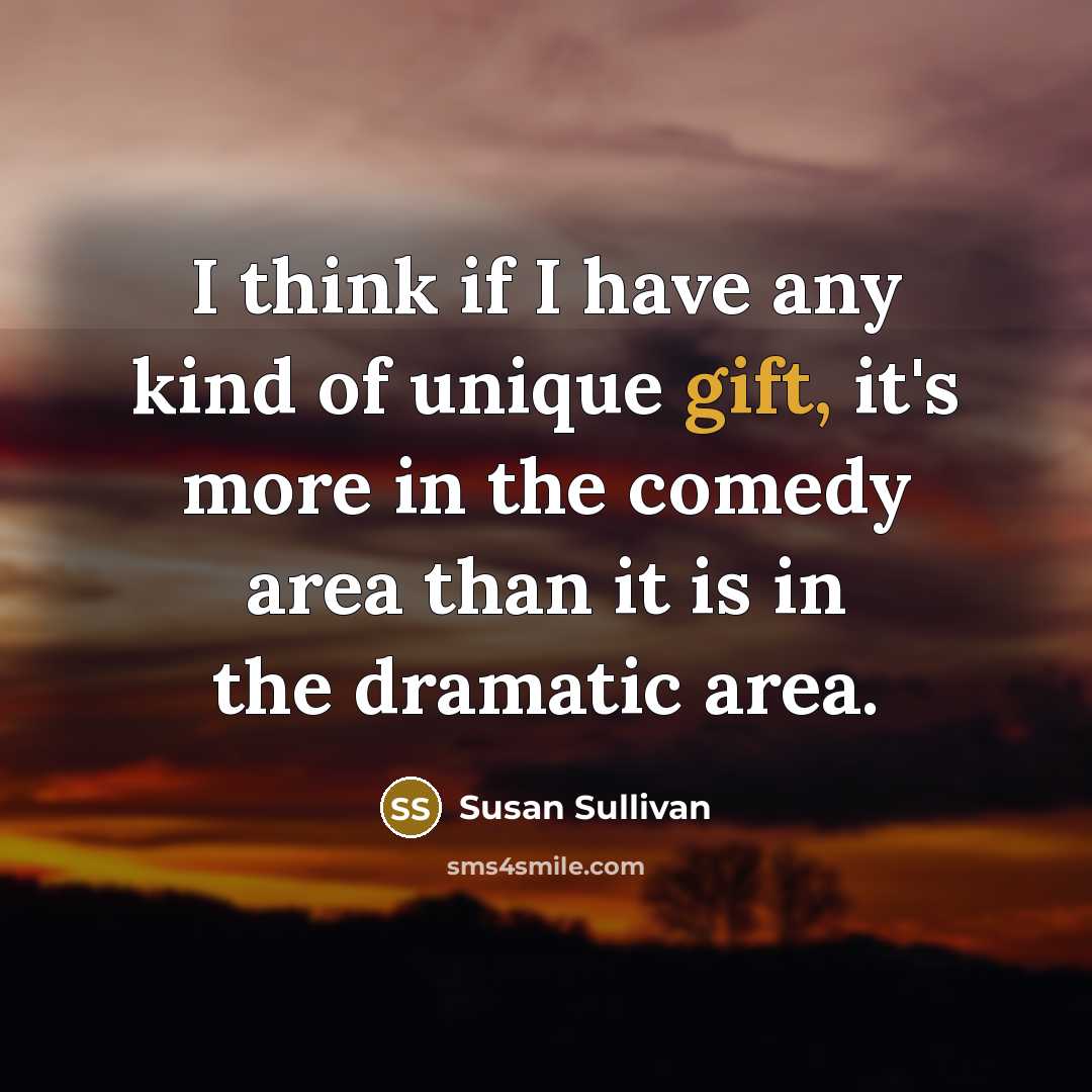“I think if I have any kind of unique gift,…” quote by Susan Sullivan