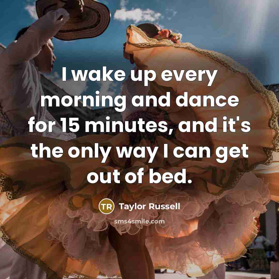 “I wake up every morning and dance for 15 minutes,…” quote by Taylor Russell