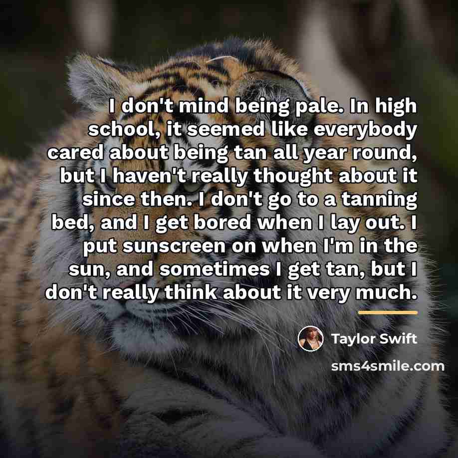 “I don't mind being pale. In high school, it seemed…” quote by Taylor Swift