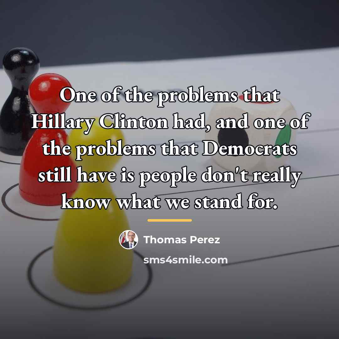 “One of the problems that Hillary Clinton had, and one…” quote by Thomas Perez