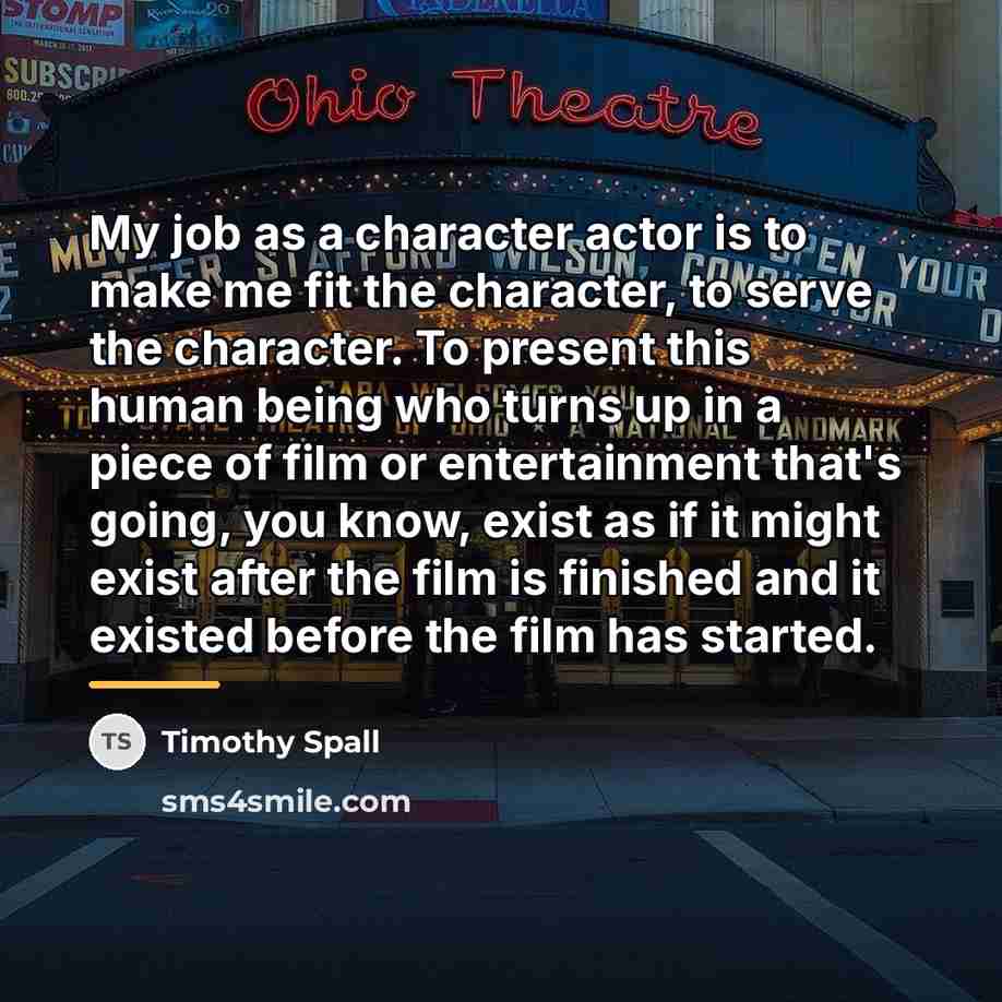 “My job as a character actor is to make me…” quote by Timothy Spall