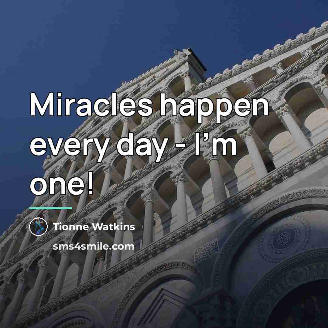 “Miracles happen every day - I'm one!…” quote by Tionne Watkins