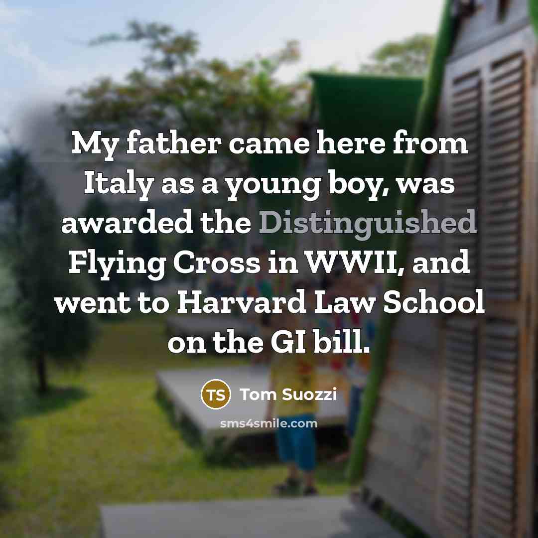 “My father came here from Italy as a young boy,…” quote by Tom Suozzi