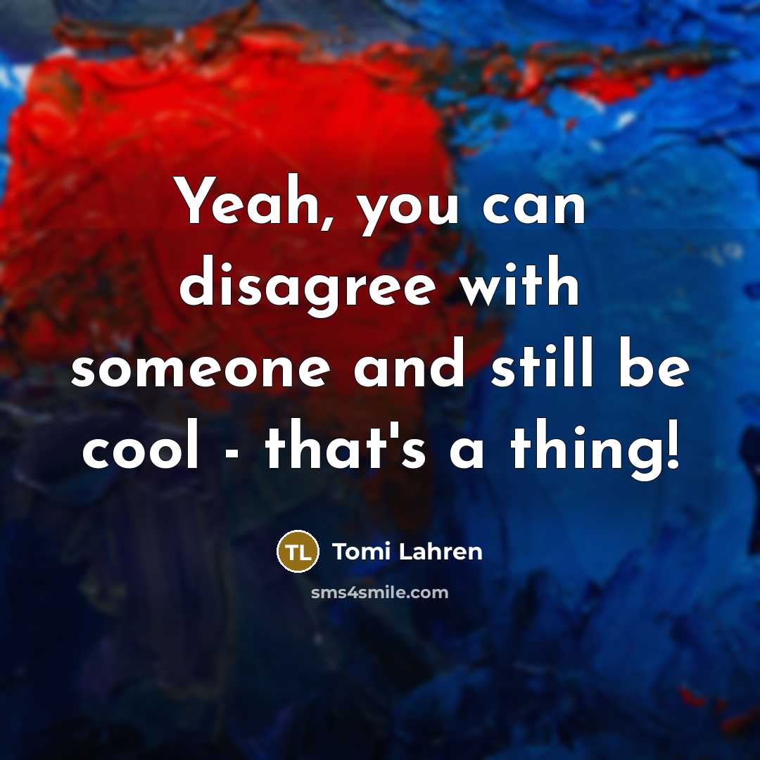 “Yeah, you can disagree with someone and still be cool…” quote by Tomi Lahren