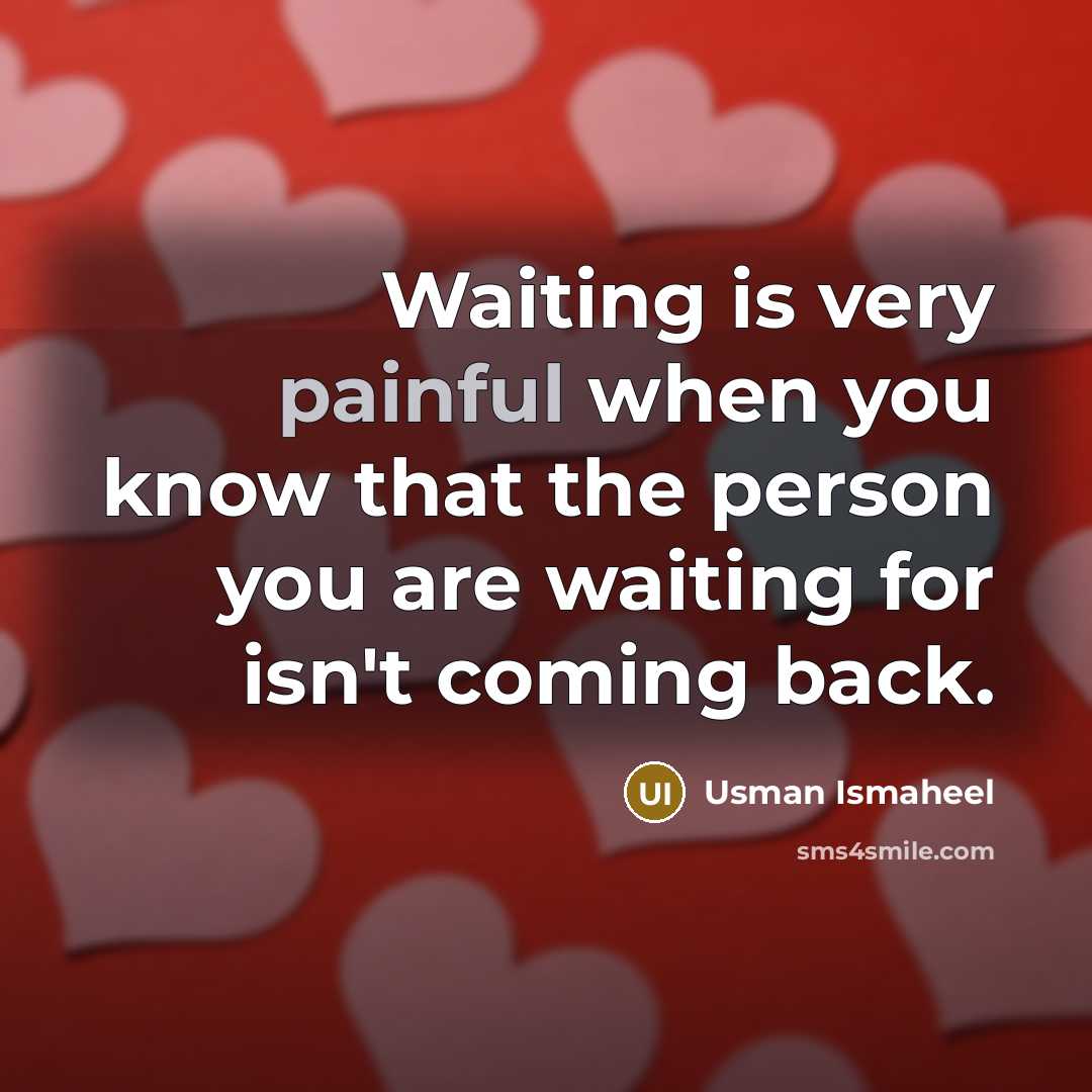 “Waiting is very painful when you know that the person…” quote by Usman Ismaheel