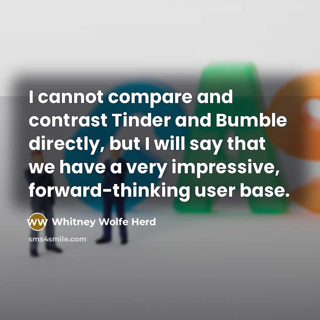 “I cannot compare and contrast Tinder and Bumble directly, but…” quote by Whitney Wolfe Herd