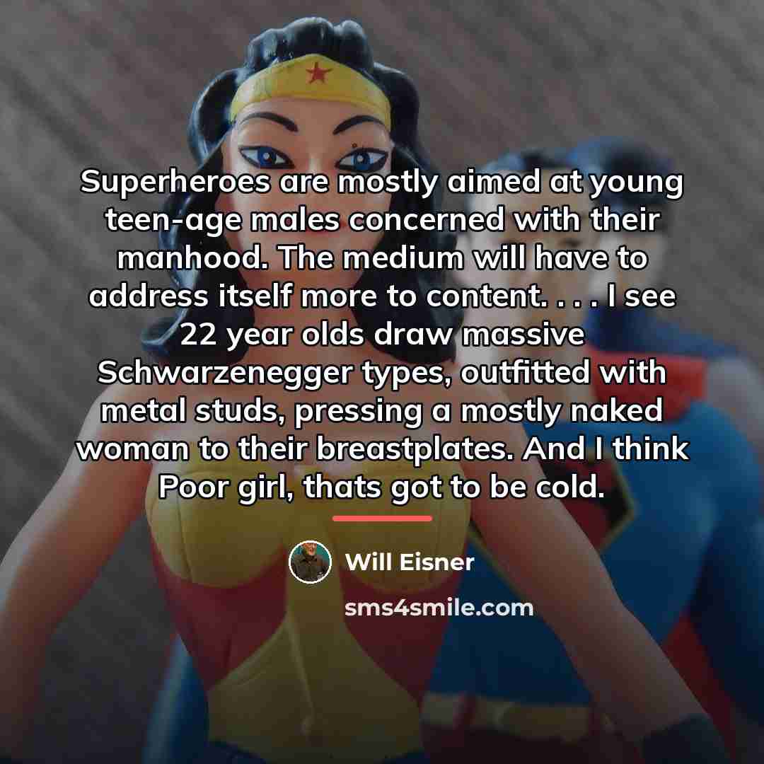 “Superheroes are mostly aimed at young teen-age males concerned with…” quote by Will Eisner