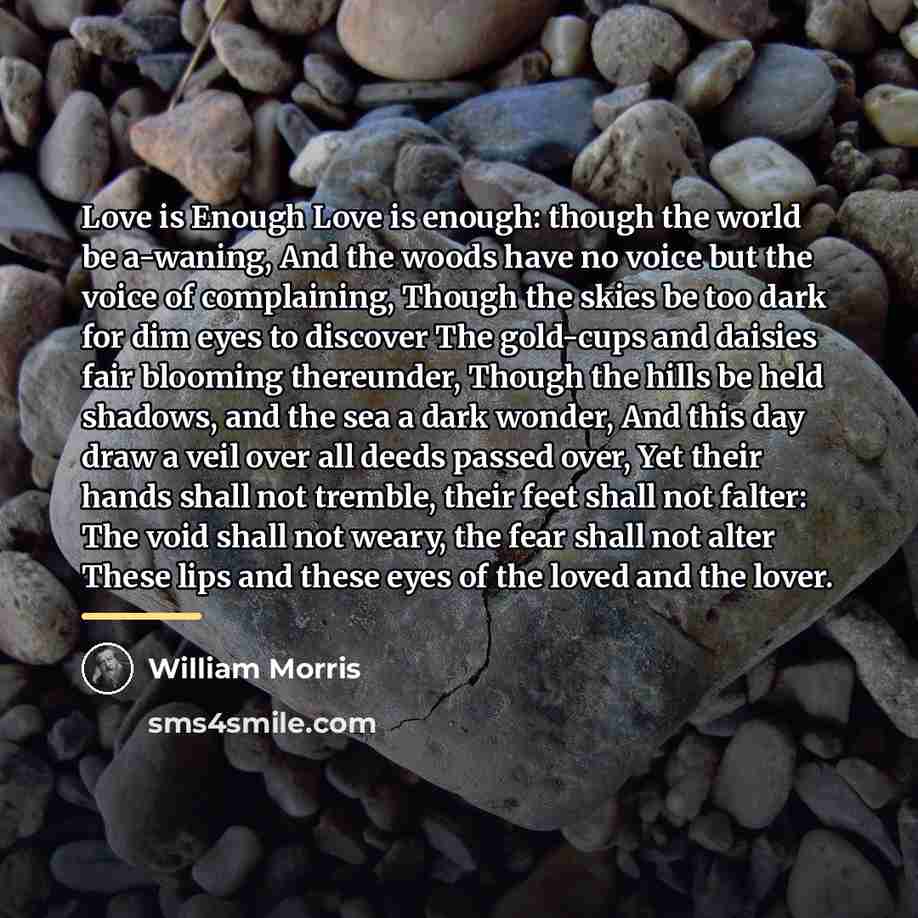 “Love is Enough Love is enough: though the world be…” quote by William Morris