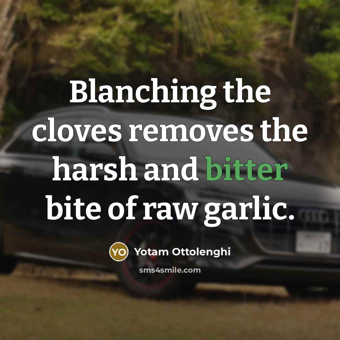 “Blanching the cloves removes the harsh and bitter bite of…” quote by Yotam Ottolenghi