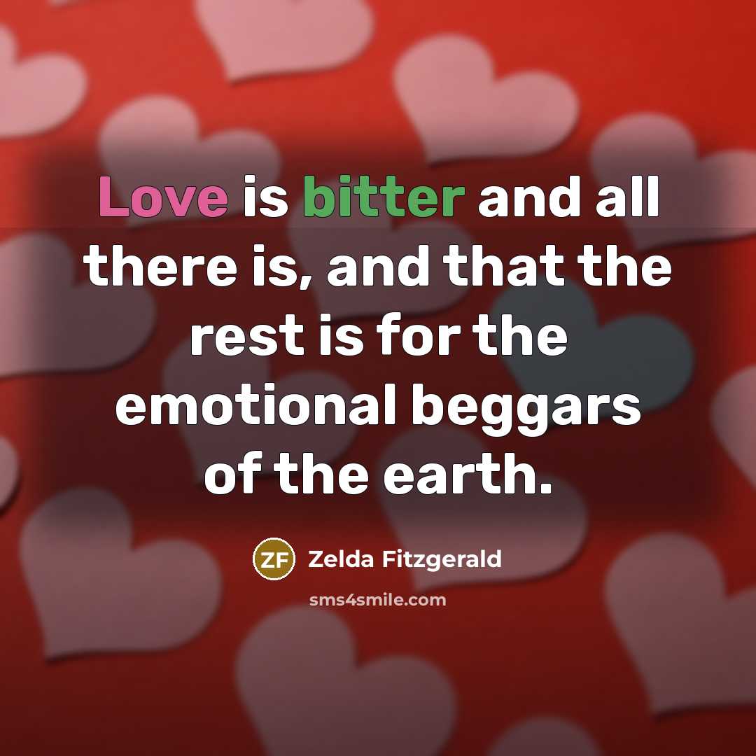 “Love is bitter and all there is, and that the…” quote by Zelda Fitzgerald