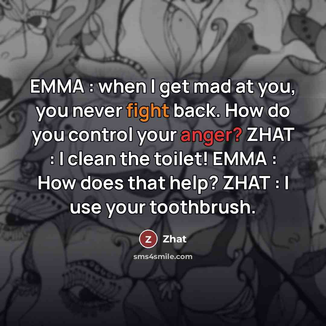 “EMMA : when I get mad at you, you never…” quote by Zhat