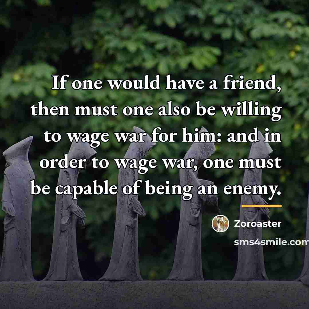 “If one would have a friend, then must one also…” quote by Zoroaster