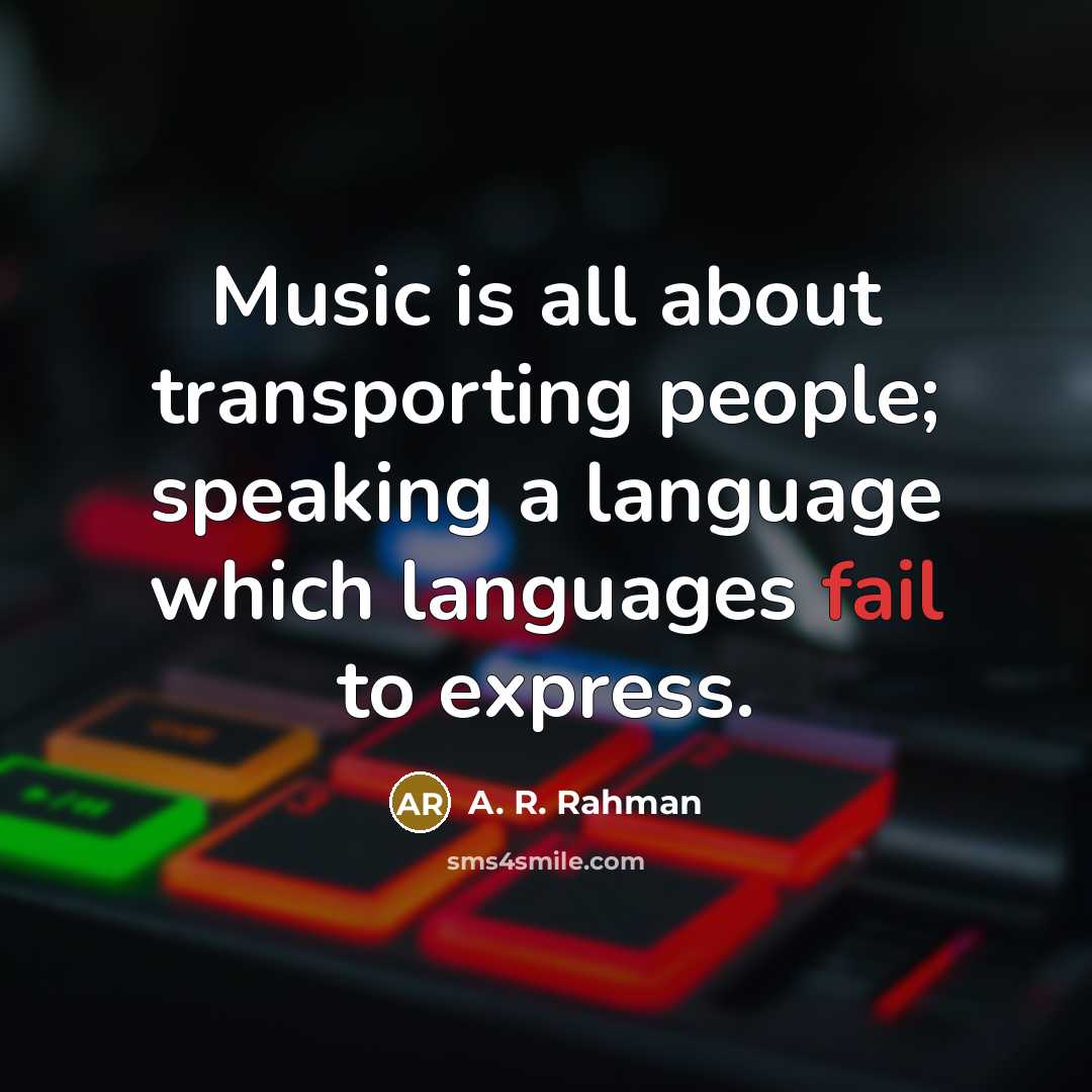 “Music is all about transporting people; speaking a language which…” quote by A. R. Rahman