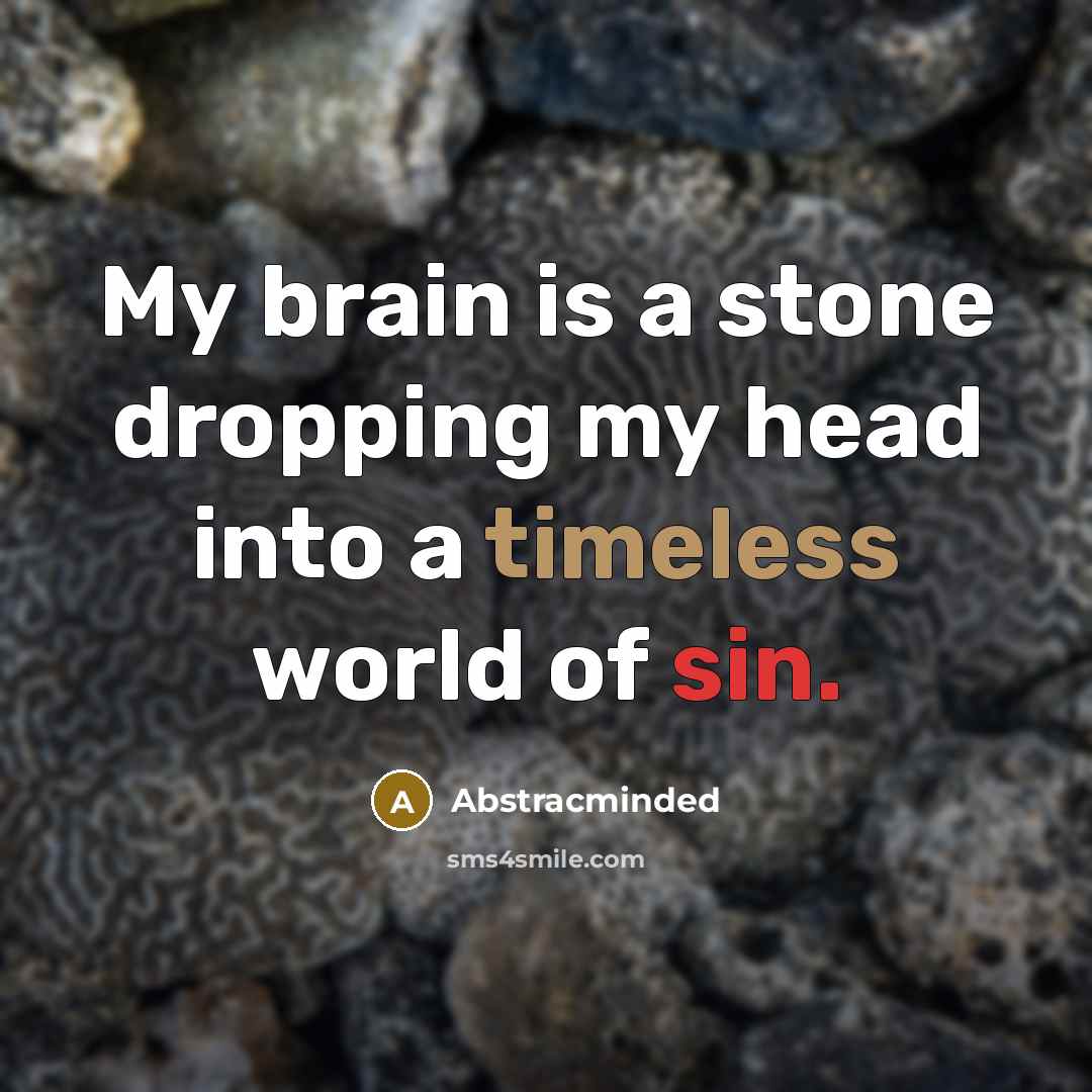 “My brain is a stone dropping my head into a…” quote by Abstracminded