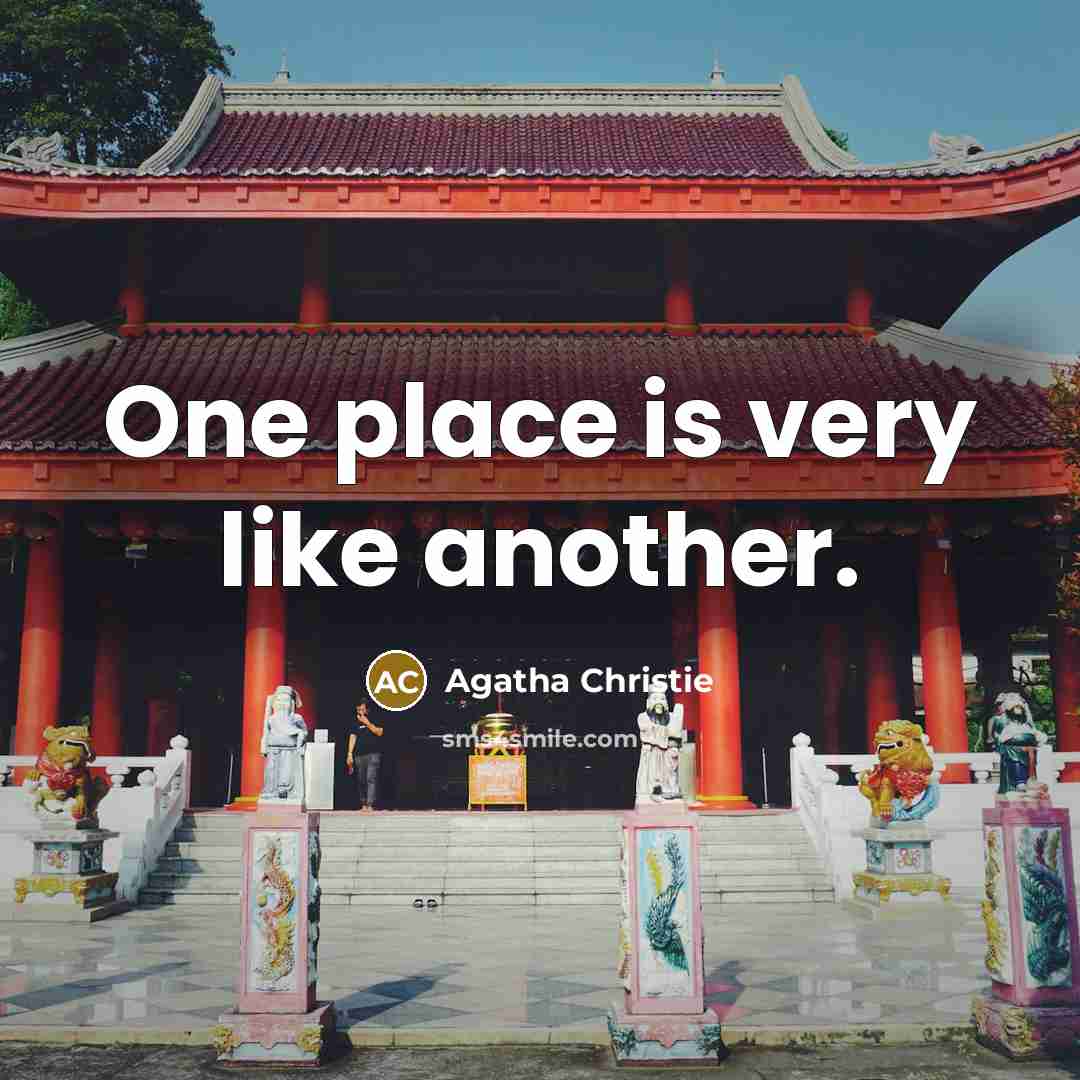 “One place is very like another.…” quote by Agatha Christie
