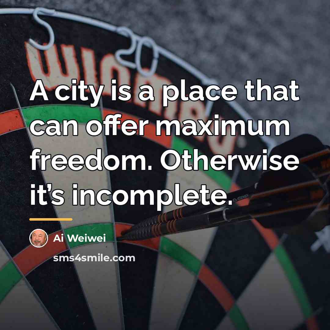 “A city is a place that can offer maximum freedom.…” quote by Ai Weiwei