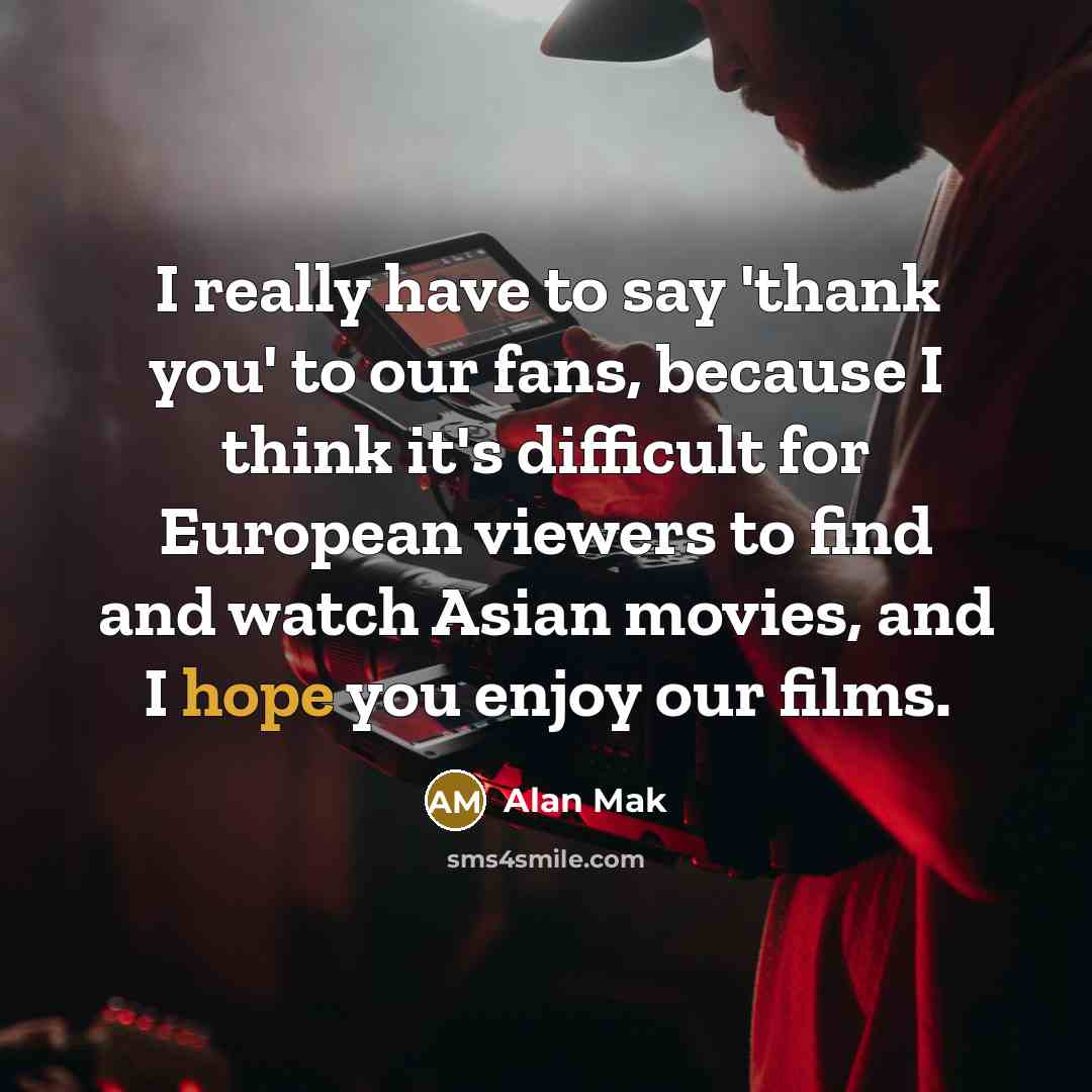 “I really have to say 'thank you' to our fans,…” quote by Alan Mak