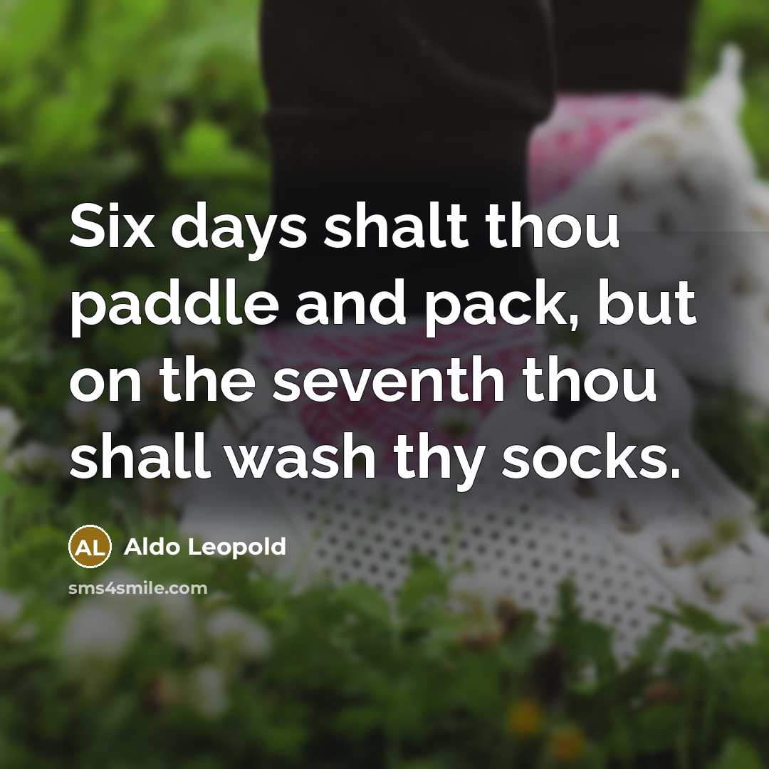 “Six days shalt thou paddle and pack, but on the…” quote by Aldo Leopold