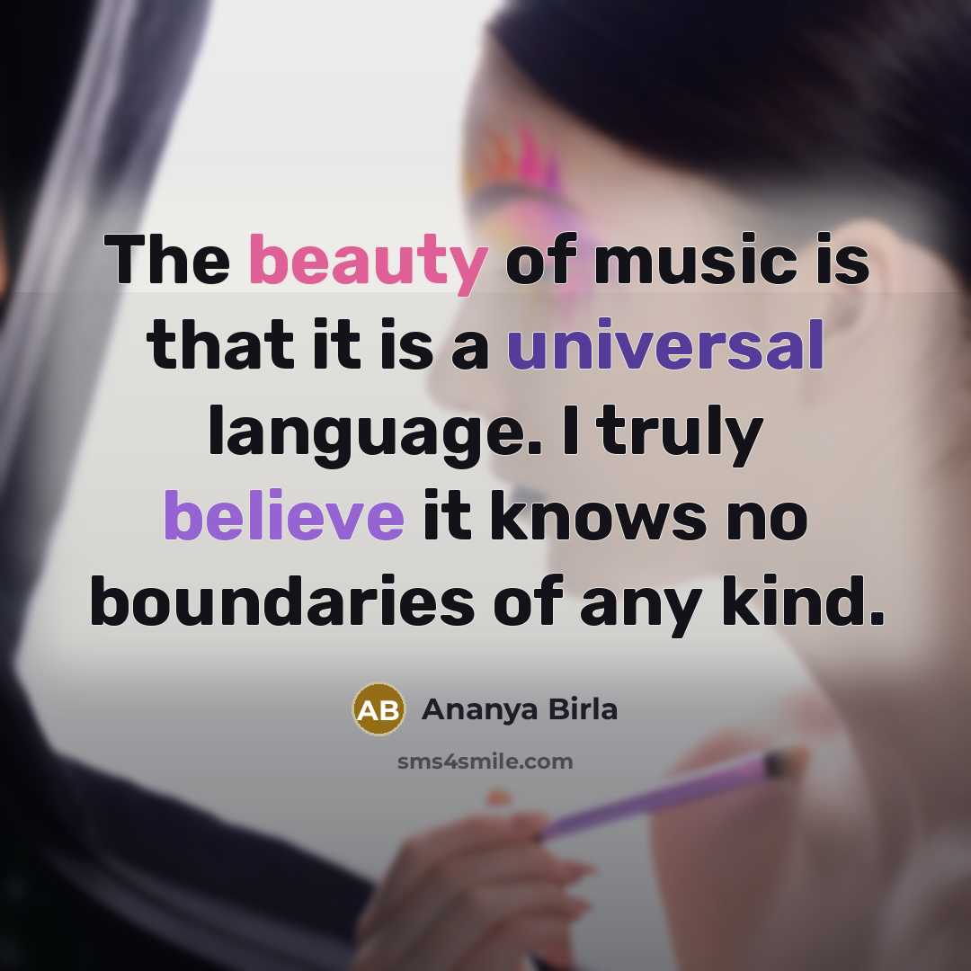 “The beauty of music is that it is a universal…” quote by Ananya Birla