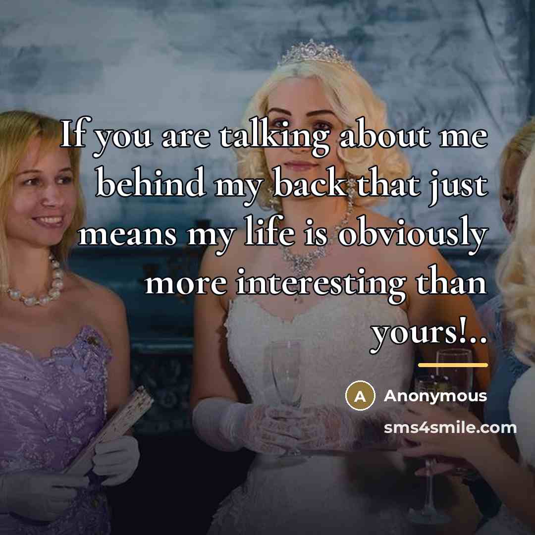 “If you are talking about me behind my back that…” quote by Anonymous