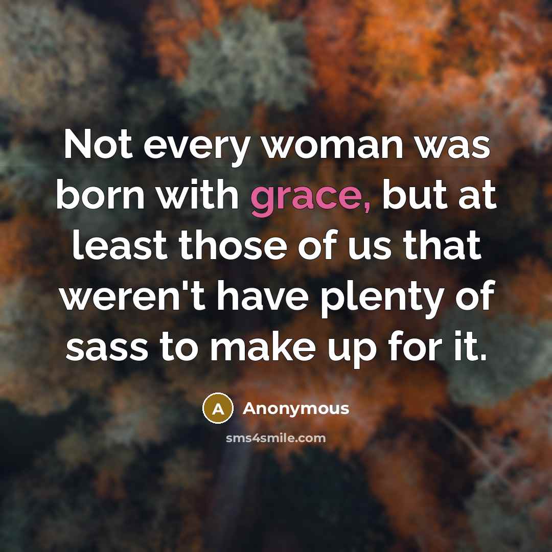 “Not every woman was born with grace, but at least…” quote by Anonymous